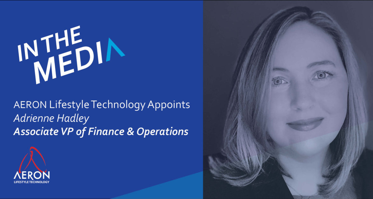 Adrienne Hadley joins AERON Lifestyle Technology as Associate VP of Finance and Operations